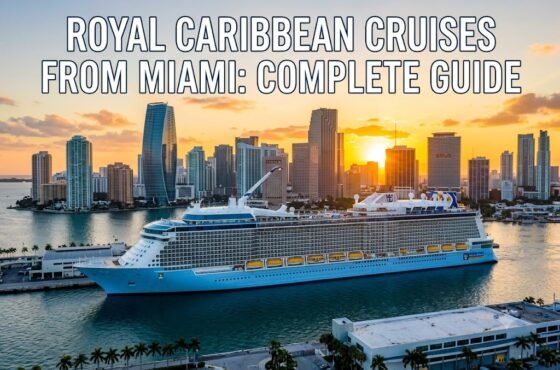 Royal Caribbean Cruises from Miami: Complete Guide